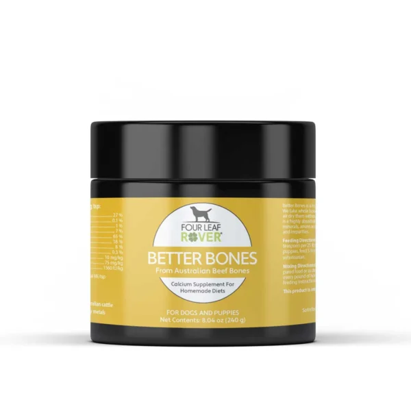 A black and yellow container labeled "Four Leaf Rover Better Bones" with a subtitle "From Australian Beef Bones." It is a calcium supplement for dogs and puppies, specifically for homemade diets. The container holds 8.4 oz (240g) of the product.