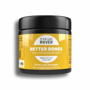 A black plastic container labeled "Four Leaf Rover Better Bones 240 g" dietary supplement for dogs, made from Australian beef bones. The 8 oz product features a yellow background with white text.